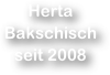 Herta
Bakschisch
seit 2008