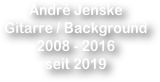 André Jenske
Gitarre / Background 2008 - 2016
seit 2019