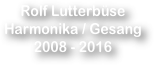 Rolf Lutterbüse
Harmonika / Gesang
2008 - 2016